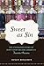 Sweet as Sin: The Unwrapped Story of How Candy Became America's Favorite Pleasure