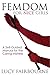 Femdom for Nice Girls: A Self-Guided Manual for the Caring Mistress