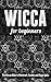 Wicca for Beginners: The Wi...