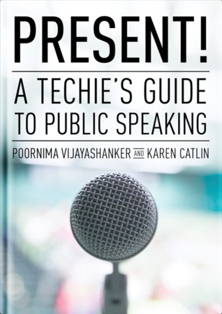 Present! A Techie's Guide to Public Speaking