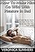 How To Make Him Go Wild With Pleasure In Bed: Easy and Quick Ways To Please Him That Will Have Him Beg You For More! (Please Your Man Book 1)