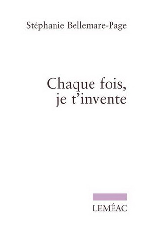 Chaque fois, je t'invente