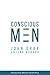Conscious Men by John  Gray