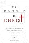 My Banner is Christ: An Appeal for the Church to Restore the Priority of Solus Christus and to Mortify the Idols of Celebritism and the Fear of Man