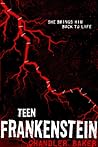 Teen Frankenstein by Chandler Baker