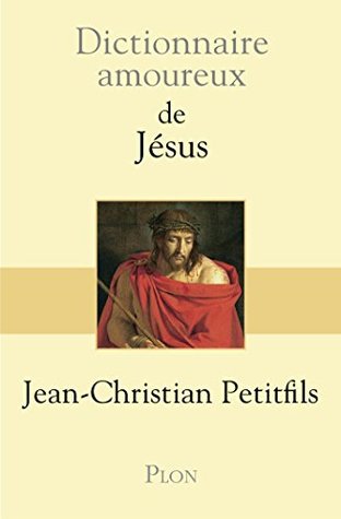 Dictionnaire Amoureux de Jésus (French Edition)
