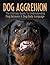 Dog Aggression: The Ultimate Guide To Understanding Dog Behavior & Dog Body Language (therapy dog trainers, obedience dog training, dog aggression training tips, dog aggression help) (2020 UPDATE)