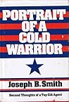 Portrait Of A Cold Warrior: Second Thoughts of a Top CIA Agent