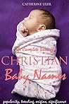 The Complete Book of Christian Baby Names: With Popularity, Trending, Origin, and Significance