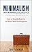 MINIMALISM: Why a Minimalist Lifestyle (+2nd FREE ORGANIZING BOOK): How to Simplify Your Life for Stress Relief and Happiness (Minimalism, Simple Living, Cleaning and Organizing, Health and Wellness)