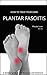 How To Treat Your Own Plantar Fasciitis: A detailed guide to self-diagnoses and treatment