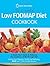 The Essential Low FODMAP Diet Cookbook: A Quick Start Guide To Relieving the Symptoms of IBS Through Diet. Improve Your Digestion, Health And Wellbeing, PLUS over 75 IBS Friendly Recipes!