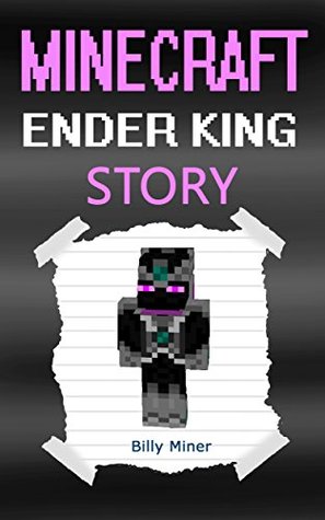 Minecraft Ender King: A Minecraft Ender King Story (Minecraft Ender King, Minecraft Ender Kings, Minecraft King, Minecraft Books, Minecraft Stories, Minecraft Book, Minecraft Book for Kids)
