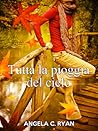 Tutta la pioggia del cielo by Angela C. Ryan