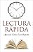 Lectura Rápida: Cómo Leer Rápido: Simples Técnicas para acelerar tu lectura