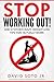 Stop Working Out!: And 17 Other Crazy Weight Loss Tips That Actually Work