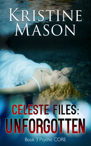 Celeste Files: Unforgotten (Psychic C.O.R.E., #3)
