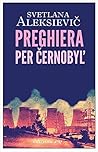 Preghiera per Černobyl' by Svetlana Alexievich