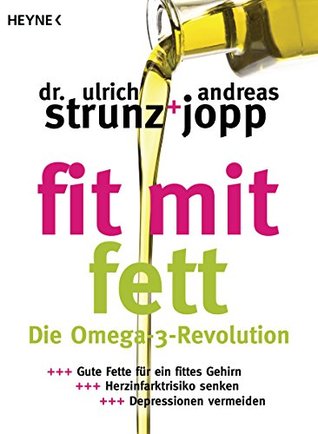 Fit mit Fett: Die Omega-3-Revolution - Gute Fette für ein fittes Gehirn - Herzinfarktrisiko senken - Depressionen vermeiden (Kindle Edition)