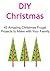DIY Christmas: 45 Amazing Christmas Frugal Projects to Make with Your Family: (DIY Christmas, Christmas Presents, Christmas Gifts, Christmas Ideas, Christmas Projects)