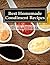 Best Homemade Condiment Recipes: Homemade Barbeque Sauce, Mayo, Salad Dressing, Ketchup, Tartar Sauce & More