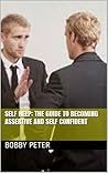 Self Help: The Guide To Becoming Assertive and Self Confident
