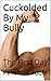 Cuckolded By My Bully: The ...