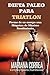 DIETA PALEO Para TRIATLON: Forme de su cuerpo Una Máquina de Máximo Rendimiento