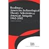 Readings in American Archaeological Theory: Selections from American Antiquity 1962-2002