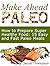 Make Ahead Paleo: How to Prepare Super Healthy Food: 15 Easy and Fast Paleo Meals (Make Ahead Paleo, Paleo diet,Paleo)