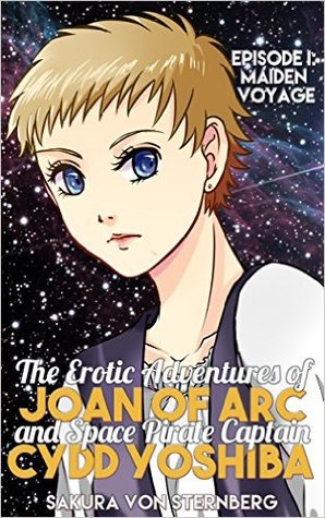 The Erotic Adventures of Joan of Arc and Space Pirate Captain Cydd Yoshiba, Episode I: Maiden Voyage