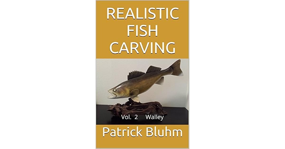 Realistic Fish Carving Vol 2 Walley By Patrick Bluhm