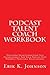 Podcast Talent Coach Workbook by Erik Johnson