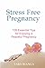 Stress Free Pregnancy: 108 ...
