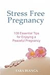 Stress Free Pregnancy: 108 Essential Tips for Enjoying a Peaceful Pregnancy Stress Free Pregnancy: 108 Essential Tips for Enjoying a Peaceful Pregnancy