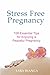 Stress Free Pregnancy: 108 Essential Tips for Enjoying a Peaceful Pregnancy