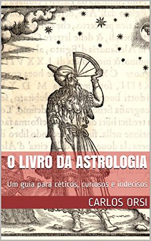 O livro da astrologia: Um guia para céticos, curiosos e indecisos (Kindle Edition)