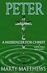 Peter: A Messenger For Christ: A Novel from ACTS, Book 1 (Novels From Teachings of The Bible 2)
