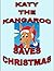 KATY THE KANGAROO SAVES CHRISTMAS: A READ ALOUD STORY For The ENTIRE FAMILY w/ Bonus Book