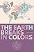 The Earth Breaks in Colors