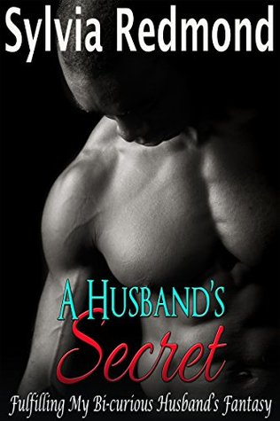 A Husband's Secret: Fulfilling My Bi-curious Husband’s Fantasy (Kindle Edition)