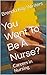 You Want To Be A Nurse? by Brenda Kay Winters