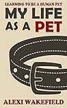 My Life as a Pet: Learning to be a human pet (Human Pets Book 1)