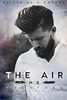 The Air He Breathes by Brittainy C. Cherry