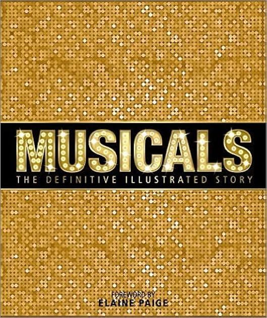 Musicals: The Definitive Illustrated Story