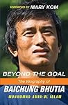 Beyond the Goal: The Biography of Baichung Bhutia