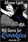 Will Game for Cookies by Allyson Lindt Will Game for Cookies by Allyson Lindt