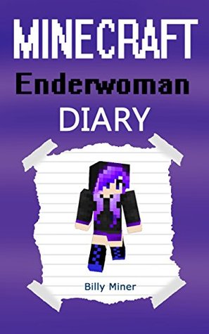 Minecraft Enderwoman: A Minecraft Enderwoman Diary (Minecraft Ender Woman, Minecraft Ender Women, Minecraft Enderwomen, Minecraft Books, Minecraft Diaries, Minecraft Diary, Minecraft Book for Kids)