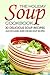 The Holiday Soup Cookbook - 30 Delicious Soup Recipes: Also Included, Rare Chicken Soup Recipes!