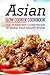 Asian Slow Cooker Cookbook: Over 25 Asian Slow Cooker Recipes to Make Your Mouth Water
